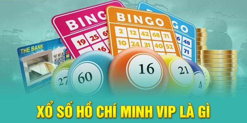 Thế nào là xổ số Hồ Chí Minh vip